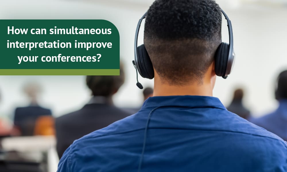 How can simultaneous interpretation improve your conferences?